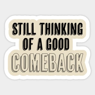 Still thinking of a good comeback Sticker